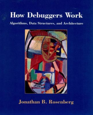 How Debuggers Work: Algorithms, Data Structures... 0471149667 Book Cover
