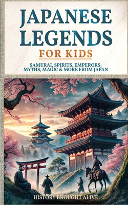 Japanese Legends For Kids: Samurai, Spirits, Em... B0DXQDH8FK Book Cover