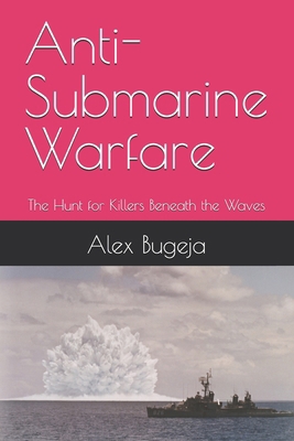 Anti-Submarine Warfare: The Hunt for Killers Be... B0DS15PX2P Book Cover