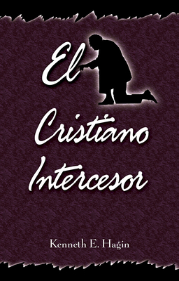 El Cristiano Intercesor: (The Interceding Chris... [Spanish] 0892761180 Book Cover