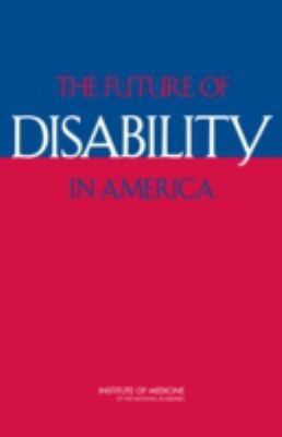 The Future of Disability in America 0309104726 Book Cover