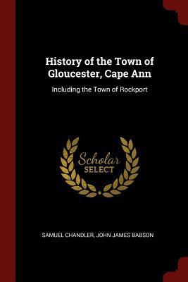 History of the Town of Gloucester, Cape Ann: In... 1375726307 Book Cover