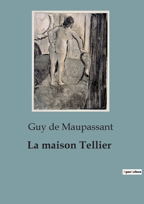 La maison Tellier: Une exploration des moeurs e... [French] B0CLHR8LRQ Book Cover