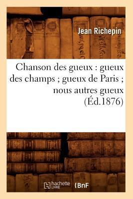 Chanson Des Gueux: Gueux Des Champs Gueux de Pa... [French] 2012529364 Book Cover