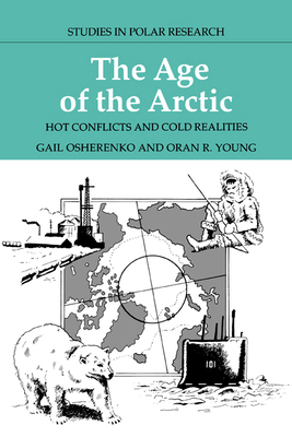 The Age of the Arctic: Hot Conflicts and Cold R... 0521619718 Book Cover