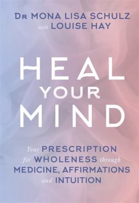 Heal Your Mind: Your Prescription for Wholeness... 1781802548 Book Cover