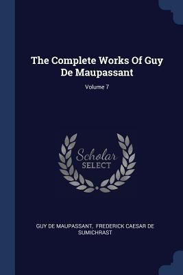 The Complete Works Of Guy De Maupassant; Volume 7 1377250873 Book Cover