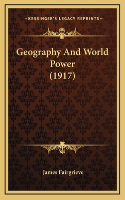 Geography And World Power (1917) 1167123093 Book Cover