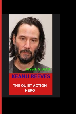 KEANU Reeves: The Quiet Action Hero B0CJB3BBD6 Book Cover