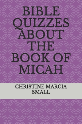 Bible Quizzes about the Book of Micah B087SHCC3K Book Cover