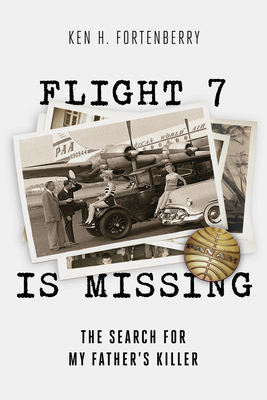 Flight 7 Is Missing: The Search for My Father's... 1949024067 Book Cover