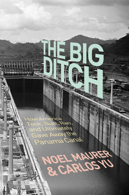 The Big Ditch: How America Took, Built, Ran, an... 0691147388 Book Cover