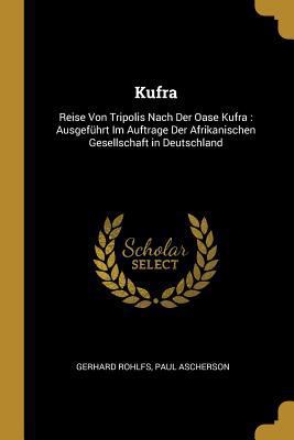 Kufra: Reise Von Tripolis Nach Der Oase Kufra: ... [German] 0270552030 Book Cover