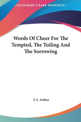 Words of Cheer for the Tempted, the Toiling and... 1161486402 Book Cover