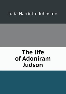 The Life of Adoniram Judson 5518683855 Book Cover