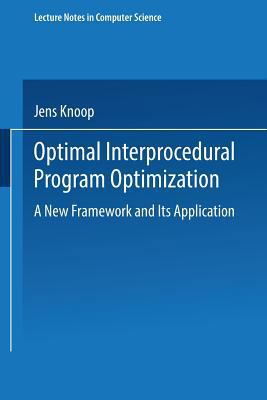 Optimal Interprocedural Program Optimization: A New Framework and Its Application (Lecture Notes in Computer Science)