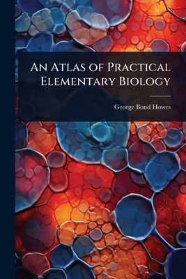 An Atlas of Practical Elementary Biology 1023662809 Book Cover