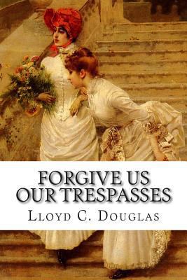 Forgive Us Our Trespasses 1502477068 Book Cover