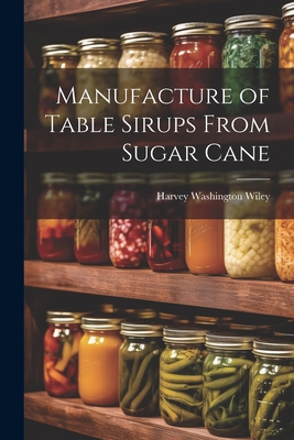 Manufacture of Table Sirups From Sugar Cane 1022208217 Book Cover