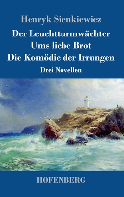 Der Leuchtturmwächter / Ums liebe Brot / Die Ko... [German] 3743744694 Book Cover