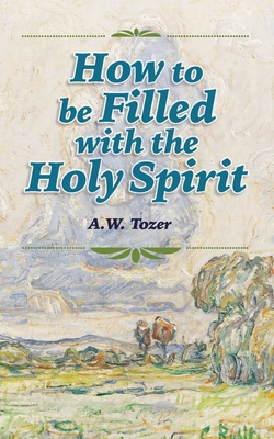 How to be Filled with the Holy Spirit 168493012X Book Cover
