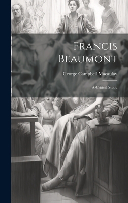 Francis Beaumont: A Critical Study 1020860774 Book Cover