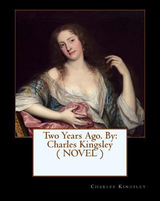 Two Years Ago. By: Charles Kingsley ( NOVEL ) 154495753X Book Cover