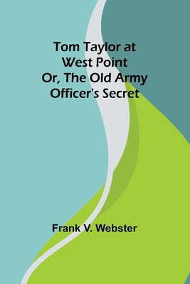 Tom Taylor at West Point or, The old army offic... 9357951393 Book Cover