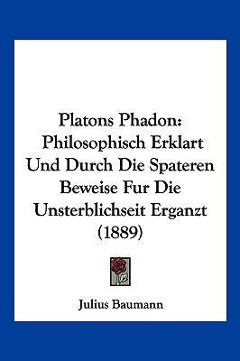 Platons Phadon: Philosophisch Erklart Und Durch... [German] 1104945533 Book Cover