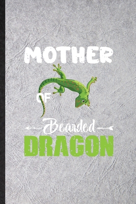 Paperback Mother of Bearded Dragon: Blank Fun Novelty Chameleon Gecko Lizard Notebook Writing Journal For Reptile Owner Ecologist, Inspirational Saying Unique Special Birthday Gift Idea Useful Design Book