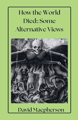 How the World Died: Some Alternative Views B0D3451MQK Book Cover