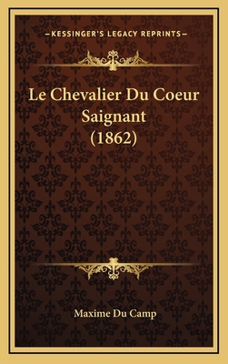 Le Chevalier Du Coeur Saignant (1862) [French] 1167865014 Book Cover