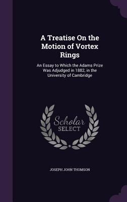 A Treatise On the Motion of Vortex Rings: An Es... 1341318680 Book Cover