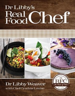 Dr. Libby's Real Food Chef 146212058X Book Cover