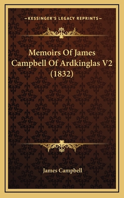 Memoirs Of James Campbell Of Ardkinglas V2 (1832) 1166246787 Book Cover