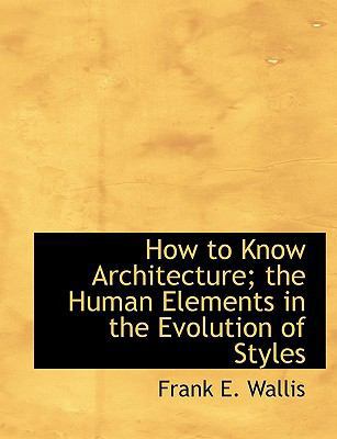 How to Know Architecture; The Human Elements in... 1113770600 Book Cover