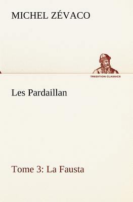 Les Pardaillan - Tome 03, La Fausta [French] 3849134911 Book Cover