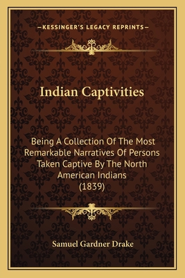 Indian Captivities: Being A Collection Of The M... 1165546272 Book Cover