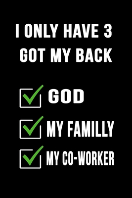 i only have 3 got my back god my familly my co-worker: blank lined notebook and funny journal gag gift for coworkers and colleagues