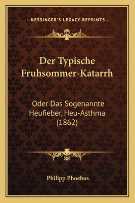 Der Typische Fruhsommer-Katarrh: Oder Das Sogen... [German] 1167607368 Book Cover