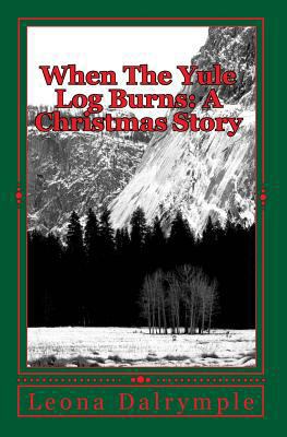 When The Yule Log Burns: A Christmas Story 1449900232 Book Cover