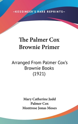 The Palmer Cox Brownie Primer: Arranged from Pa... 1104331861 Book Cover