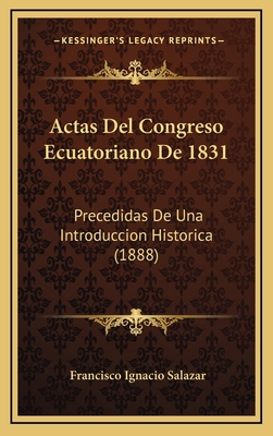 Actas Del Congreso Ecuatoriano De 1831: Precedi... [Spanish] 1168223407 Book Cover