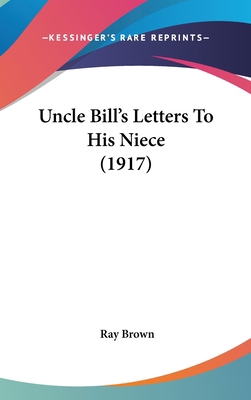 Uncle Bill's Letters To His Niece (1917) 143742290X Book Cover