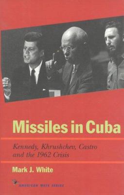 Missiles in Cuba: Kennedy, Khrushchev, Castro a... 1566631556 Book Cover