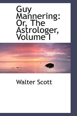 Guy Mannering: Or, the Astrologer, Volume I 1103099868 Book Cover