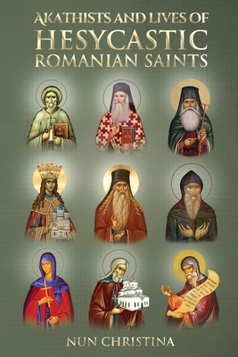 Akathist and Lives of Hesycastic Romanian Saints 1471055779 Book Cover