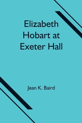 Elizabeth Hobart at Exeter Hall 9354751660 Book Cover