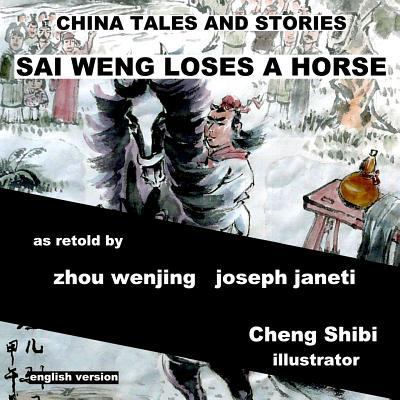 China Tales and Stories: Sai Weng Loses a Horse... 1497528534 Book Cover