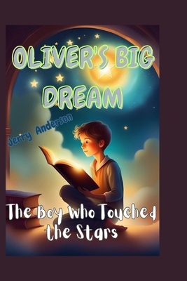 Oliver's Big Dream: The Boy Who Touched the Stars            Book Cover